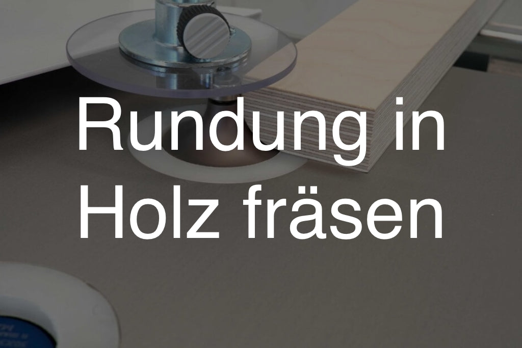 Rundung in Holz fräsen – Holzkanten perfekt abrunden in 5 Schritten